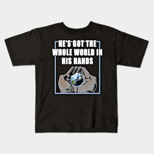 He's Got The Whole World Is In His Hands Kids T-Shirt